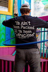 Ya Ain't Been Pucked...(Long Sleeve)