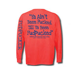 Ya Ain't Been Pucked...(Long Sleeve)