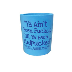 Ya Aint Been Pucked Koozies